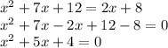 x ^ 2 + 7x + 12 = 2x + 8\\x ^ 2 + 7x-2x + 12-8 = 0\\x ^ 2 + 5x + 4 = 0