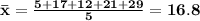 \bf \bar x=\frac{5+17+12+21+29}{5}=16.8