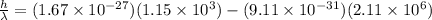 \frac{h}{\lambda} = (1.67 \times 10^{-27})(1.15 \times 10^3) - (9.11 \times 10^{-31})(2.11 \times 10^6)