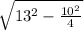 \sqrt{ 13^2-{\frac{10^2}{4}}}