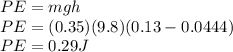 PE=mgh\\PE=(0.35)(9.8)(0.13-0.0444)\\PE=0.29J