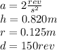 a=2 \frac{rev}{s^{2}} \\h=0.820m\\r = 0.125 m&#10;\\d=150rev