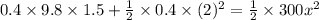 0.4\times 9.8\times 1.5 + \frac{1}{2}\times 0.4\times (2)^{2} = \frac{1}{2}\times 300x^{2}