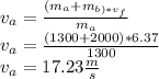 v_{a}= \frac{(m_{a}+m_{b)*v_{f}}}{m_{a}}\\v_{a}= \frac{(1300+2000)*6.37}{1300}\\v_{a}=17.23 \frac{m}{s}