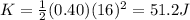 K=\frac{1}{2}(0.40)(16)^2=51.2  J