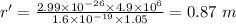 r' = \frac{2.99\times 10^{- 26}\times 4.9\times 10^{6}}{1.6\times 10^{- 19}\times 1.05} = 0.87\ m