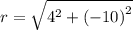 r =  \sqrt{ {4}^{2}  +  {( - 10)}^{2} }