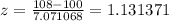 z =\frac {108-100}{7.071068}= 1.131371