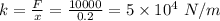 k = \frac{F}{x} = \frac{10000}{0.2} = 5\times 10^{4}\ N/m