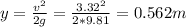 y = \frac{v^2}{2g} = \frac{3.32^2}{2*9.81} = 0.562 m