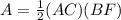 A=\frac{1}{2}(AC)(BF)