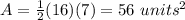 A=\frac{1}{2}(16)(7)=56\ units^{2}