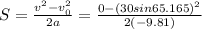 S=\frac{v^2-v^2_0}{2a}=\frac{0-(30 sin65.165)^2}{2(-9.81)}