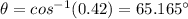 \theta=cos^{-1}(0.42)=65.165^{\circ}