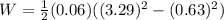 W=\frac{1}{2}(0.06)((3.29)^2-(0.63)^2)