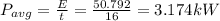 P_{avg}=\frac{E}{t}=\frac{50.792}{16}=3.174 kW