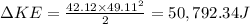 \Delta KE=\frac{42.12\times 49.11^2}{2}=50,792.34 J