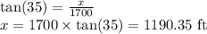 \tan (35)=\frac{x}{1700}\\x=1700\times \tan (35)=1190.35\textrm{ ft}