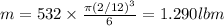 m = 532 \times \frac{\pi (2/12)^3}{6} = 1.290 lbm