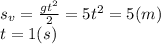 s_v = \frac{gt^2}{2} = 5t^2 = 5 (m)\\t = 1 (s)