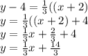y-4=\frac{1}{3}((x+2)\\y=\frac{1}{3}((x+2)+4\\y=\frac{1}{3}x+\frac{2}{3}+4\\y=\frac{1}{3}x+\frac{14}{3}