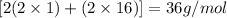 [2(2\times 1)+(2\times 16)]=36g/mol