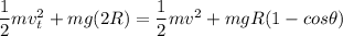 \dfrac{1}{2}mv_t^2 + mg(2R) = \dfrac{1}{2}mv^2 + mgR(1-cos \theta)