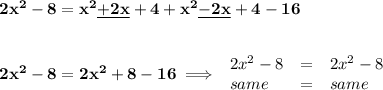 \bf 2x^2-8=x^2\underline{+2x}+4+x^2\underline{-2x}+4-16&#10;\\\\\\&#10;2x^2-8=2x^2+8-16\implies &#10;\begin{array}{llll}&#10;2x^2-8&=&2x^2-8\\&#10;same&=&same&#10;\end{array}