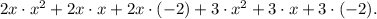 2x\cdot x^2 + 2x\cdot x + 2x\cdot (-2) + 3\cdot x^2 + 3\cdot x + 3\cdot (-2).