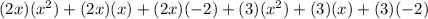 (2x)(x^2) + (2x)(x) + (2x)(-2) + (3)(x^2) + (3)(x) + (3)(-2)