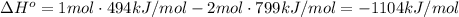 \Delta H^o = 1 mol\cdot 494 kJ/mol - 2 mol\cdot 799 kJ/mol = -1104 kJ/mol