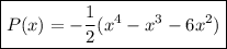 \boxed{P(x)=-\dfrac{1}{2}(x^4-x^3-6x^2)}