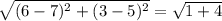 \sqrt{(6-7)^2+(3-5)^2}=\sqrt{1+4}