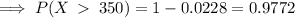 \implies P(X\:\:350)=1-0.0228=0.9772