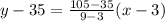 y-35=\frac{105-35}{9-3}(x-3)