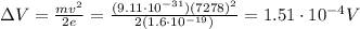 \Delta V=\frac{mv^2}{2e}=\frac{(9.11\cdot 10^{-31})(7278)^2}{2(1.6\cdot 10^{-19})}=1.51\cdot 10^{-4}V