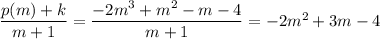 \dfrac{p(m)+k}{m+1}=\dfrac{-2m^3+m^2-m-4}{m+1}=-2m^2+3m-4