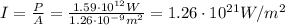 I=\frac{P}{A}=\frac{1.59\cdot 10^{12}W}{1.26\cdot 10^{-9} m^2}=1.26\cdot 10^{21}W/m^2