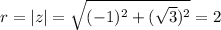r=|z|=\sqrt{(-1)^2+(\sqrt{3})^2 }=2