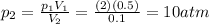 p_2 = \frac{p_1 V_1}{V_2}=\frac{(2)(0.5)}{0.1}=10 atm