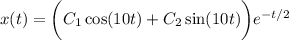 x(t)=\bigg(C_1\cos(10t)+C_2\sin(10t)\bigg)e^{-t/2}