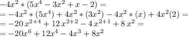 -4x^2*(5x^4-3x^2+x-2)=\\= -4x^2*(5x^4) +4x^2* (3x^2)-4x^2*(x)+4x^2(2)=\\=-20 \,x^{2+4}+12\,x^{2+2}-4\,x^{2+1}+8\,x^2=\\=-20 x^6+12x^4-4x^3+8x^2