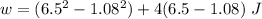 w=(6.5^2-1.08^2)+4(6.5-1.08)\ J
