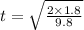 t = \sqrt{\frac{2\times 1.8}{9.8}}