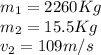 m_1=2260Kg\\m_2=15.5Kg\\v_2= 109m/s