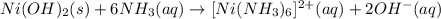 Ni(OH)_2(s) + 6NH_3(aq)\rightarrow [Ni(NH_3)_6]^{2+}(aq) + 2OH^{-}(aq)