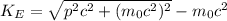 K_{E}=\sqrt{p^{2}c^{2}+(m_{0}c^{2})^{2}}-m_{0}c^{2}