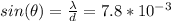 sin(\theta)=\frac{\lambda}{d}=7.8*10^{-3}