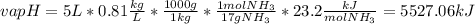 vapH=5L*0.81\frac{kg}{L}*\frac{1000g}{1kg}*\frac{1molNH_3}{17gNH_3}*23.2\frac{kJ}{molNH_3}=5527.06kJ