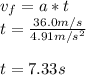 v_f=a*t\\t=\frac{36.0m/s}{4.91m/s^2}\\\\t=7.33s